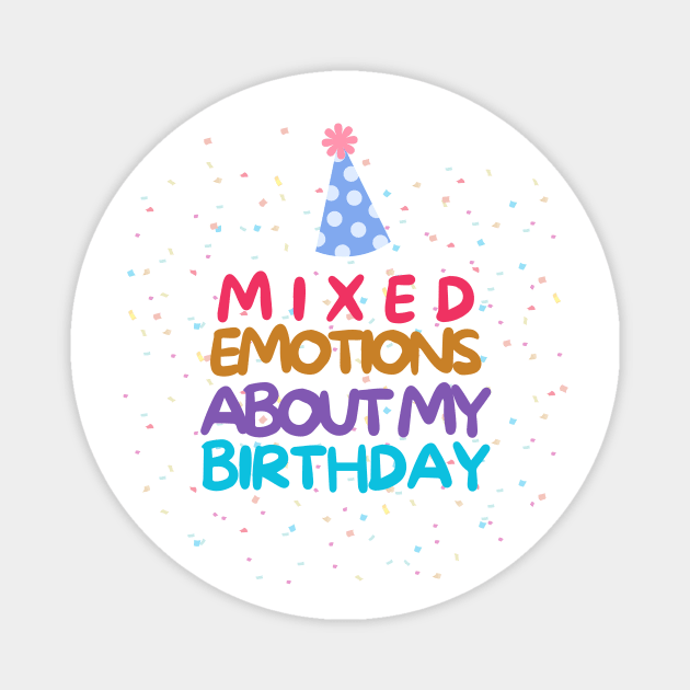 Mixed emotions about my birthday Magnet by Castle Rock Shop